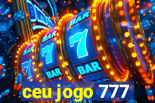 ceu jogo 777